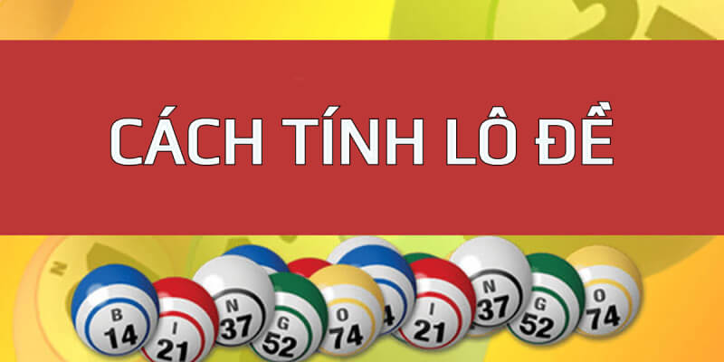 Tổng hợp các cách tính lô đề chắc chắn trúng lớn